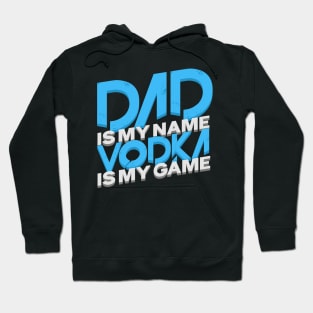 'Dad Is My Name Vodka Is My Game' Funny Vodka Gift Hoodie